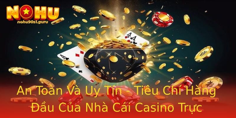 An Toàn Và Uy Tín - Tiêu Chí Hàng Đầu Của Nhà Cái Casino Trực Tuyến An Toàn Và Uy Tín - Tiêu Chí Hàng Đầu Của Nhà Cái Casino Trực Tuyến