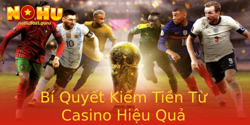 Bí Quyết Kiếm Tiền Từ Casino Hiệu Quả Bí Quyết Kiếm Tiền Từ Casino Hiệu Quả