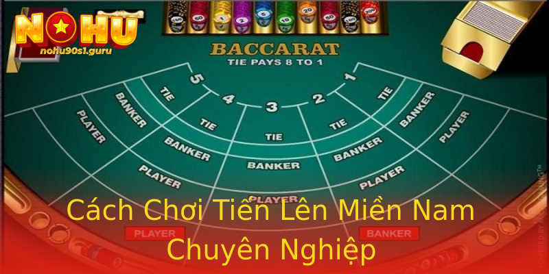Cách Chơi Tiến Lên Miền Nam Chuyên Nghiệp Cách Chơi Tiến Lên Miền Nam Chuyên Nghiệp