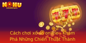 Cach Choi Xo So Online Kham Pha Nhung Chien Thuat Thanh Cong