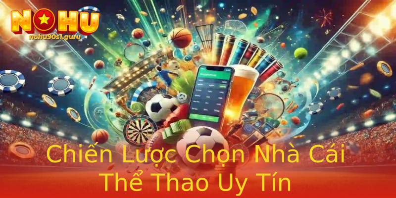 Chiến Lược Chọn Nhà Cái Thể Thao Uy Tín Chiến Lược Chọn Nhà Cái Thể Thao Uy Tín