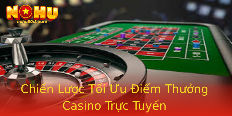 Chiến Lược Tối Ưu Điểm Thưởng Casino Trực Tuyến Chiến Lược Tối Ưu Điểm Thưởng Casino Trực Tuyến