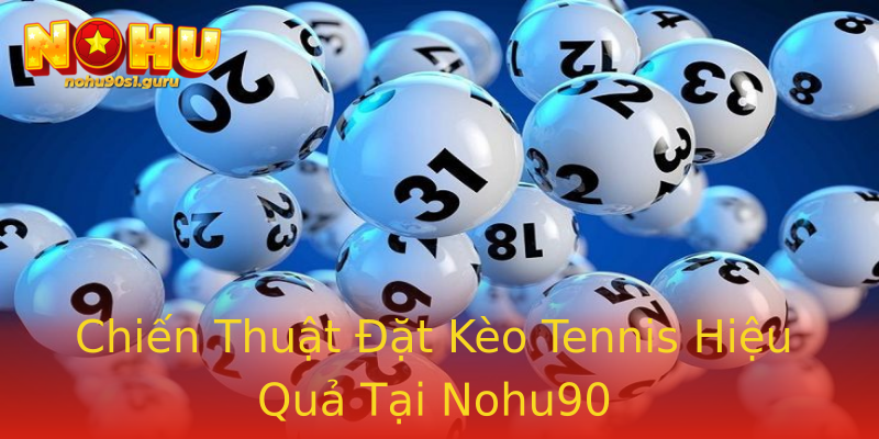 Chiến Thuật Đặt Kèo Tennis Hiệu Quả Tại Nohu90 Chiến Thuật Đặt Kèo Tennis Hiệu Quả Tại Nohu90