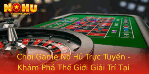 Choi Game No Hu Truc Tuyen Kham Pha The Gioi Giai Tri Tai Nohu90