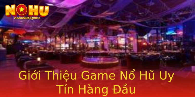 Giới Thiệu Game Nổ Hũ Uy Tín Hàng Đầu Giới Thiệu Game Nổ Hũ Uy Tín Hàng Đầu