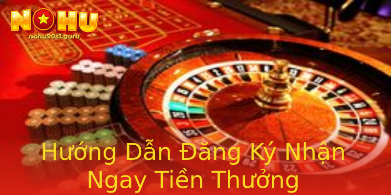 Hướng Dẫn Đăng Ký Nhận Ngay Tiền Thưởng Hướng Dẫn Đăng Ký Nhận Ngay Tiền Thưởng