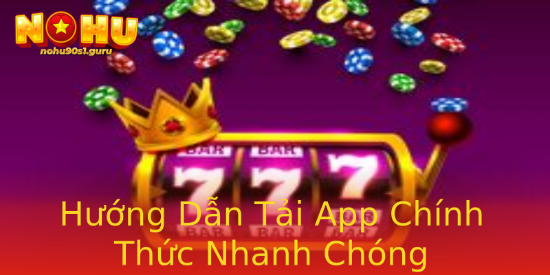 Hướng Dẫn Tải App Chính Thức Nhanh Chóng Hướng Dẫn Tải App Chính Thức Nhanh Chóng