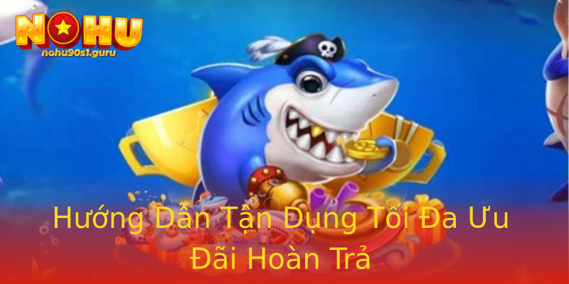 Hướng Dẫn Tận Dụng Tối Đa Ưu Đãi Hoàn Trả Hướng Dẫn Tận Dụng Tối Đa Ưu Đãi Hoàn Trả