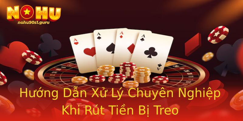Hướng Dẫn Xử Lý Chuyên Nghiệp Khi Rút Tiền Bị Treo Hướng Dẫn Xử Lý Chuyên Nghiệp Khi Rút Tiền Bị Treo