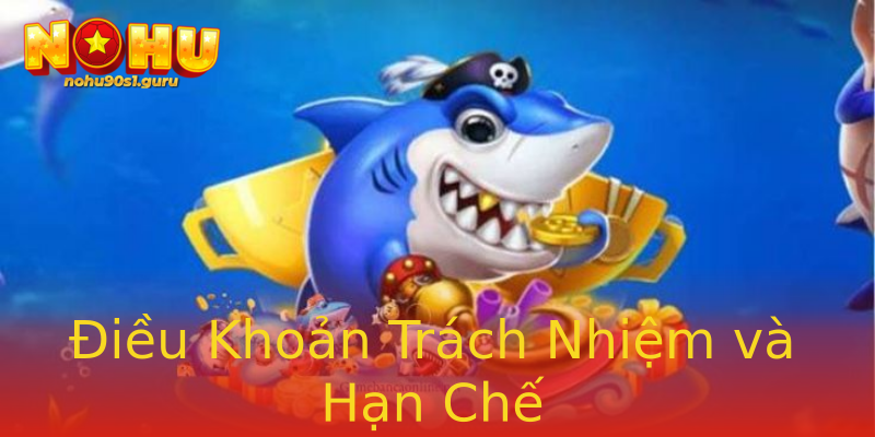 Điều Khoản Trách Nhiệm và Hạn Chế Điều Khoản Trách Nhiệm và Hạn Chế