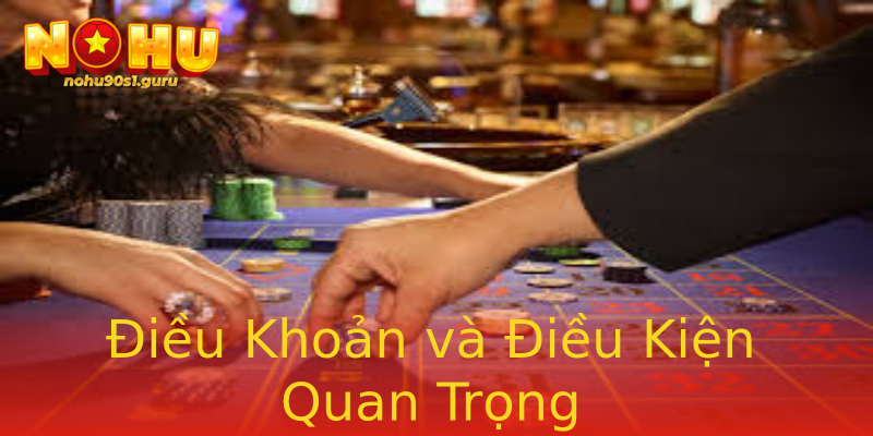 Điều Khoản và Điều Kiện Quan Trọng Điều Khoản và Điều Kiện Quan Trọng