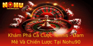 Kham Pha Ca Cuoc Tennis Am Me Va Chien Luoc Tai Nohu90
