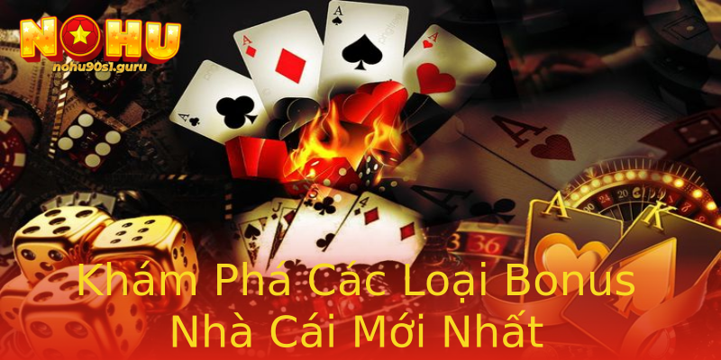 Khám Phá Các Loại Bonus Nhà Cái Mới Nhất Khám Phá Các Loại Bonus Nhà Cái Mới Nhất