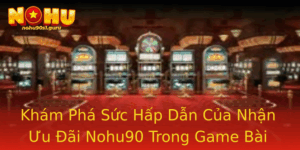Kham Pha Suc Hap Dan Cua Nhan Uu Ai Nohu90 Trong Game Bai Online