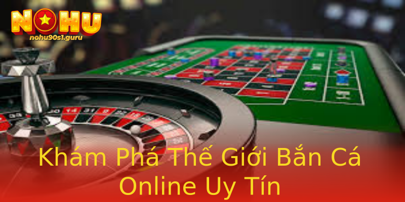 Khám Phá Thế Giới Bắn Cá Online Uy Tín Khám Phá Thế Giới Bắn Cá Online Uy Tín