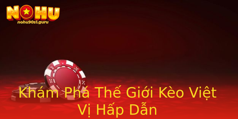 Khám Phá Thế Giới Kèo Việt Vị Hấp Dẫn Khám Phá Thế Giới Kèo Việt Vị Hấp Dẫn