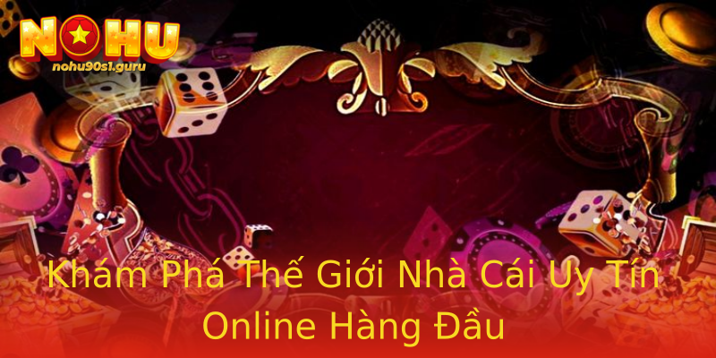 Khám Phá Thế Giới Nhà Cái Uy Tín Online Hàng Đầu Khám Phá Thế Giới Nhà Cái Uy Tín Online Hàng Đầu