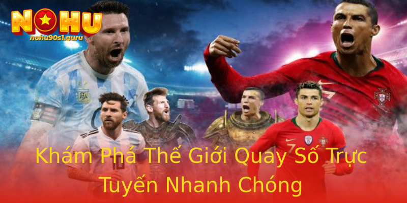 Khám Phá Thế Giới Quay Số Trực Tuyến Nhanh Chóng Khám Phá Thế Giới Quay Số Trực Tuyến Nhanh Chóng
