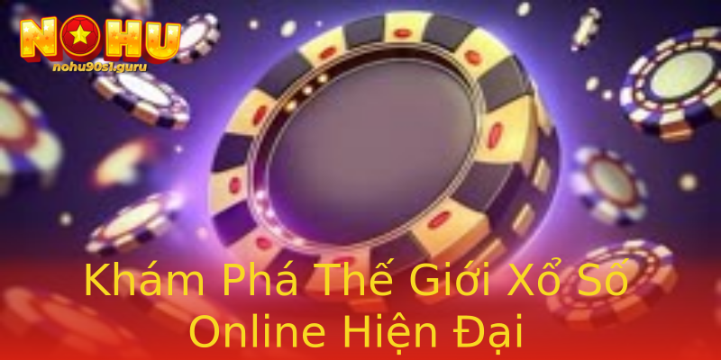 Khám Phá Thế Giới Xổ Số Online Hiện Đại Khám Phá Thế Giới Xổ Số Online Hiện Đại
