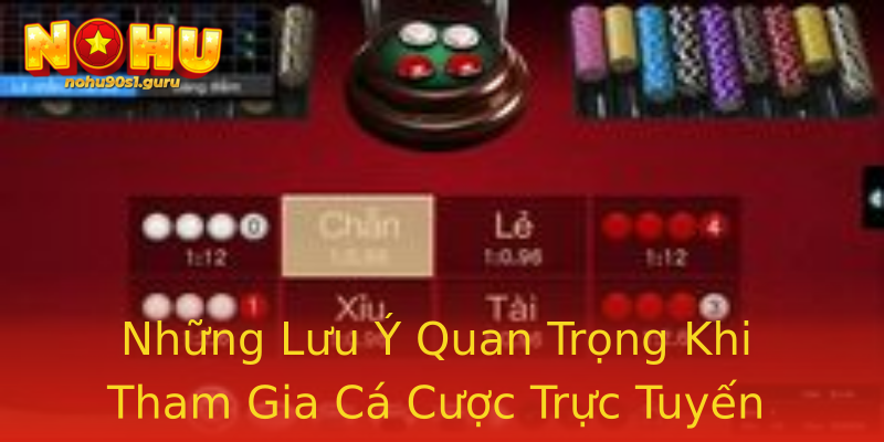 Những Lưu Ý Quan Trọng Khi Tham Gia Cá Cược Trực Tuyến Những Lưu Ý Quan Trọng Khi Tham Gia Cá Cược Trực Tuyến