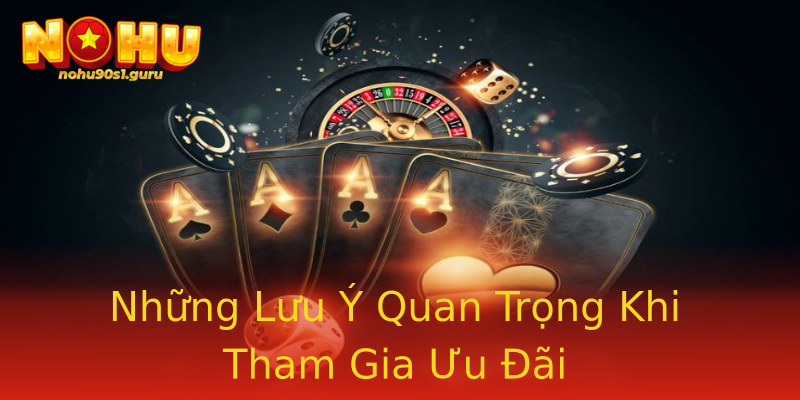 Những Lưu Ý Quan Trọng Khi Tham Gia Ưu Đãi Những Lưu Ý Quan Trọng Khi Tham Gia Ưu Đãi