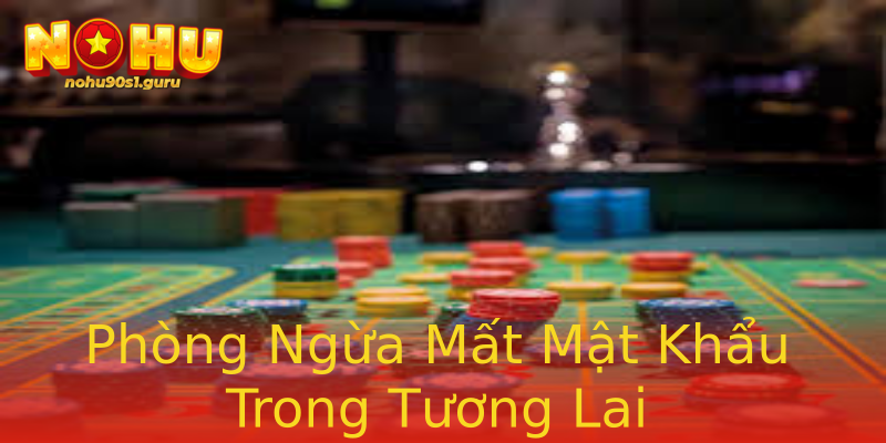 Phòng Ngừa Mất Mật Khẩu Trong Tương Lai Phòng Ngừa Mất Mật Khẩu Trong Tương Lai