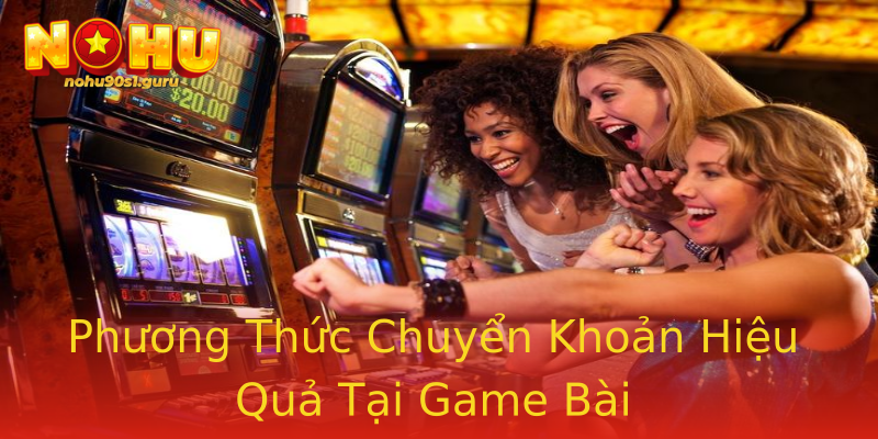 Phương Thức Chuyển Khoản Hiệu Quả Tại Game Bài Phương Thức Chuyển Khoản Hiệu Quả Tại Game Bài