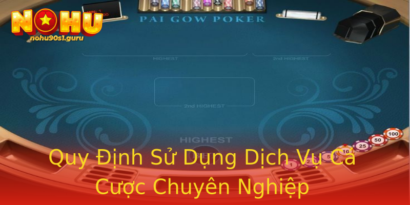 Quy Định Sử Dụng Dịch Vụ Cá Cược Chuyên Nghiệp Quy Định Sử Dụng Dịch Vụ Cá Cược Chuyên Nghiệp